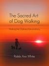 Ann White's The Sacred Art of Dog Walking
